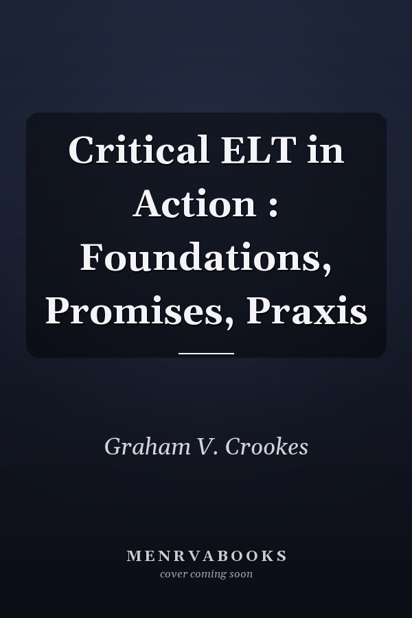 Critical ELT in Action: Foundations, Promises, Praxis