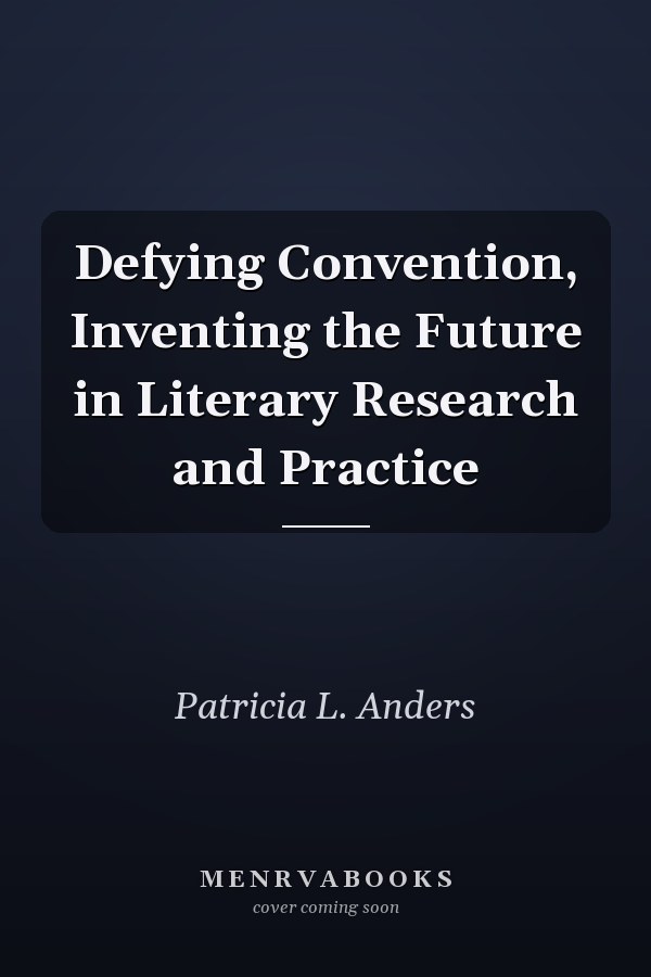 Defying Convention: Inventing the Future in Literary Research and Practice