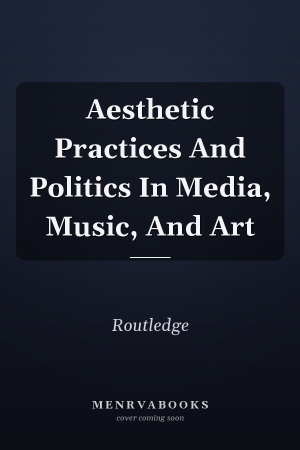 Aesthetic Practices and Politics in Media, Music, and Art