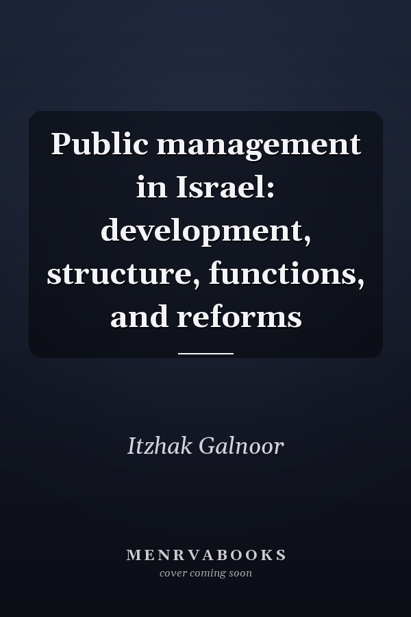 Public Management in Israel: Development, Structure, Functions, and Reforms