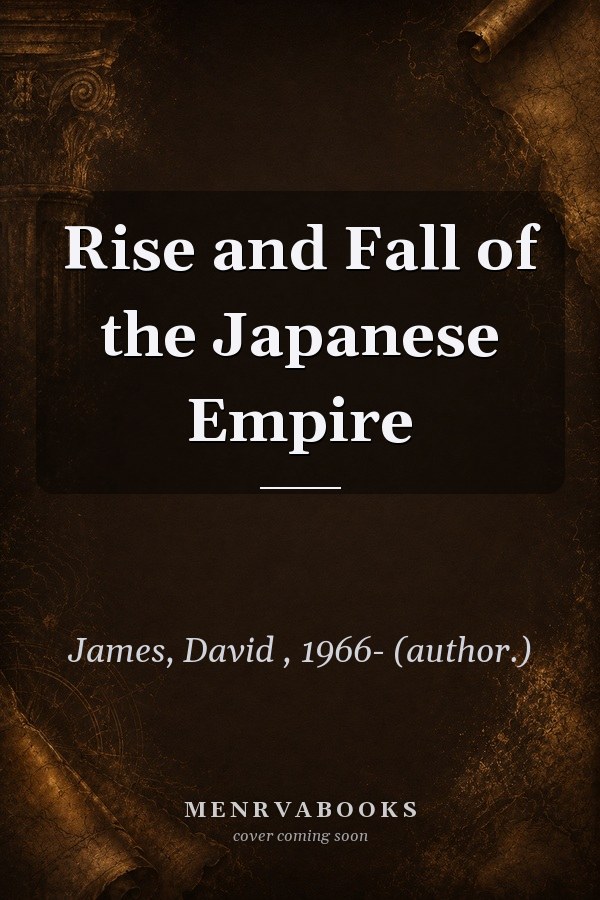 Rise and Fall of the Japanese Empire
