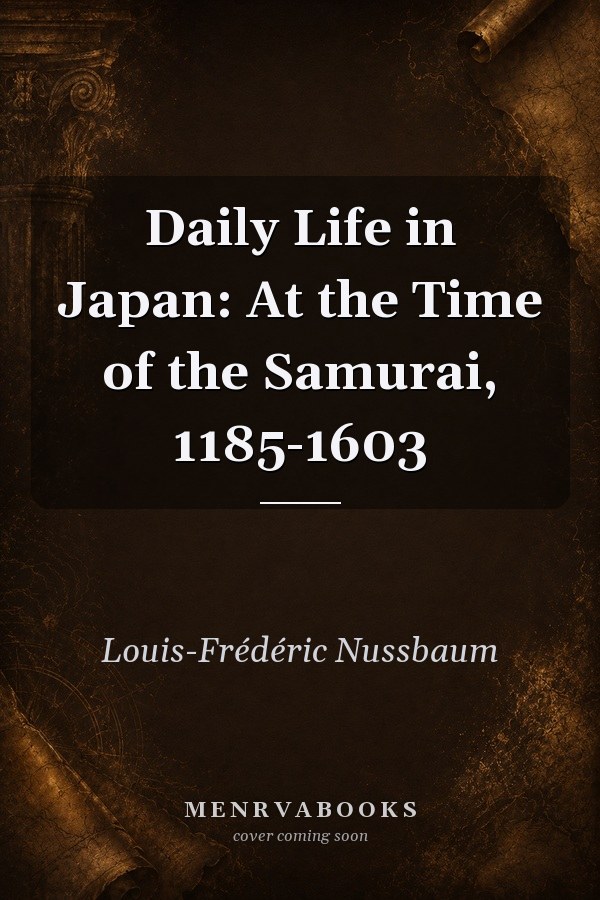 Daily Life in Japan: At the Time of the Samurai, 1185-1603