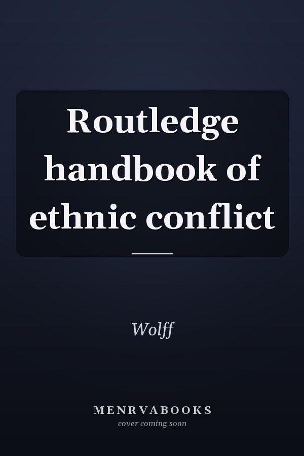 Routledge handbook of ethnic conflict