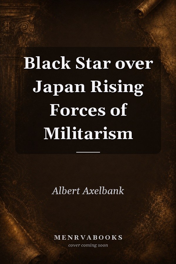 Black Star over Japan Rising Forces of Militarism