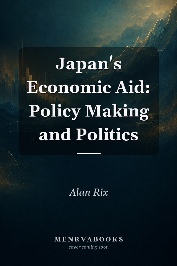 Japan's Economic Aid: Policy Making and Politics