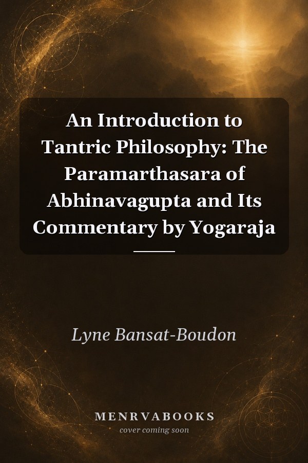 An Introduction to Tantric Philosophy: The Paramarthasara of Abhinavagupta and Its Commentary by Yogaraja