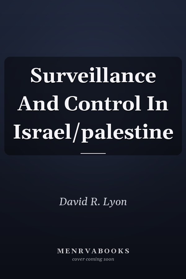 Surveillance and Control in Israel/Palestine