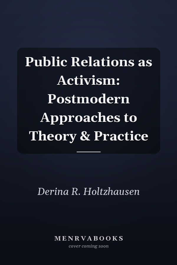 Public Relations as Activism: Postmodern Approaches to Theory & Practice