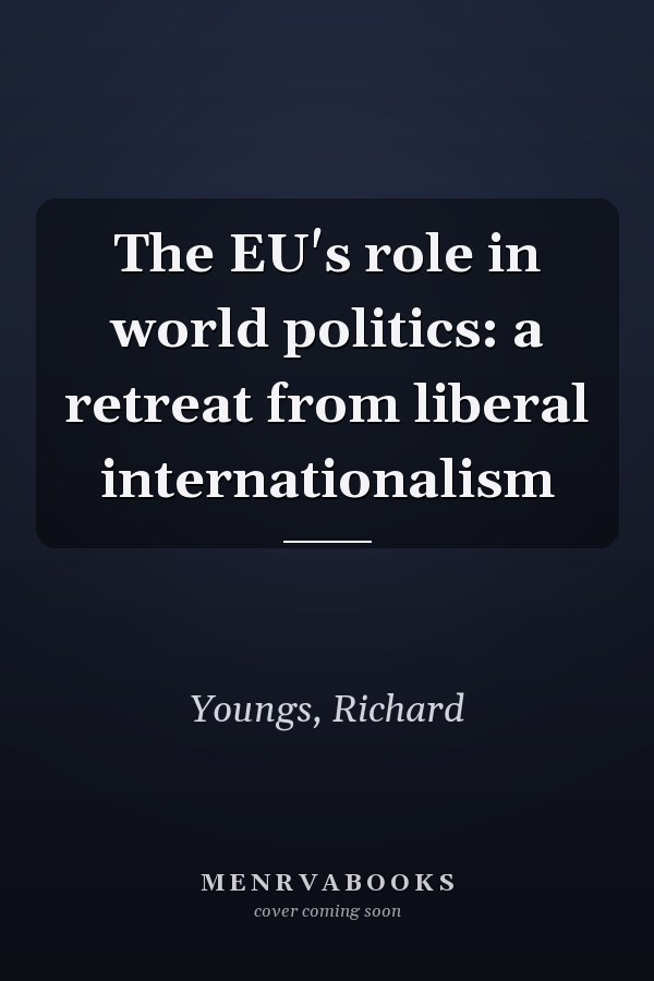 The EU's Role in World Politics: A Retreat from Liberal Internationalism