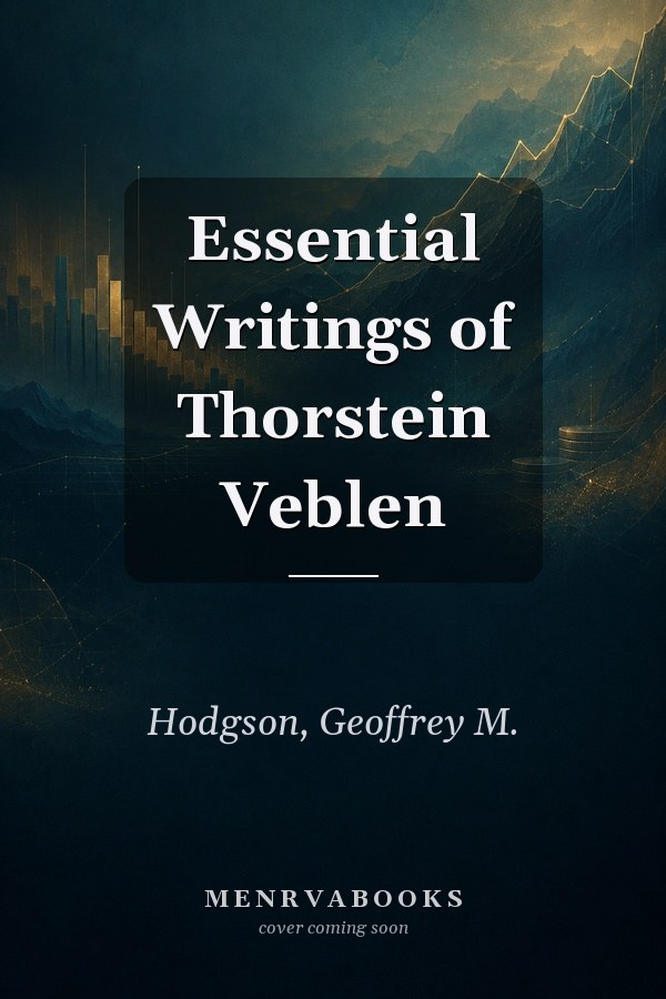 Essential Writings of Thorstein Veblen