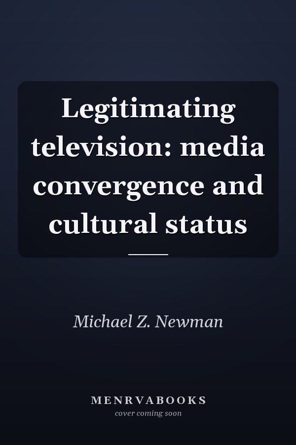 Legitimating Television: Media Convergence and Cultural Status