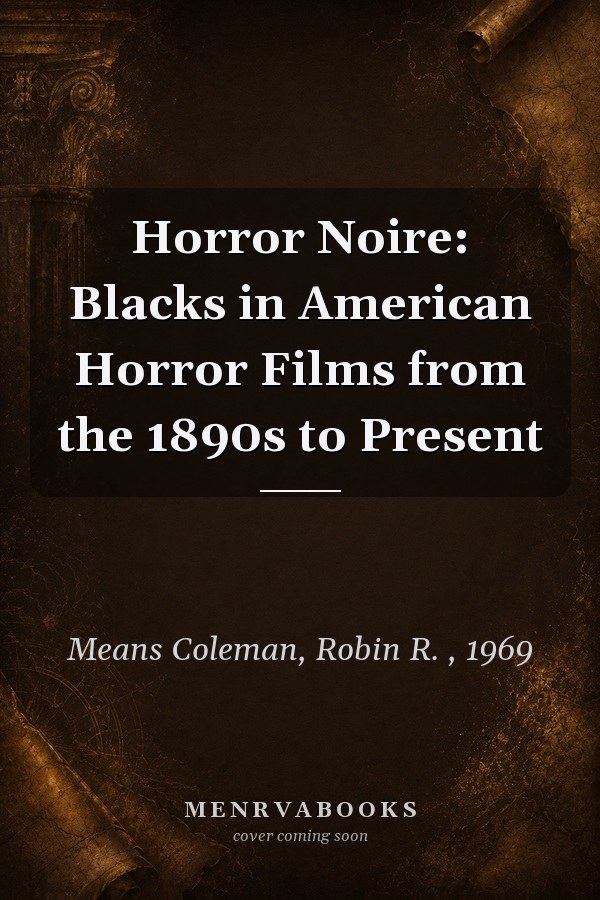 Horror Noire: Blacks in American Horror Films from the 1890s to Present