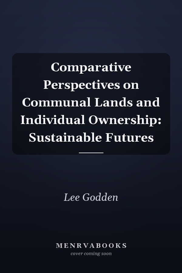Comparative Perspectives on Communal Lands and Individual Ownership: Sustainable Futures