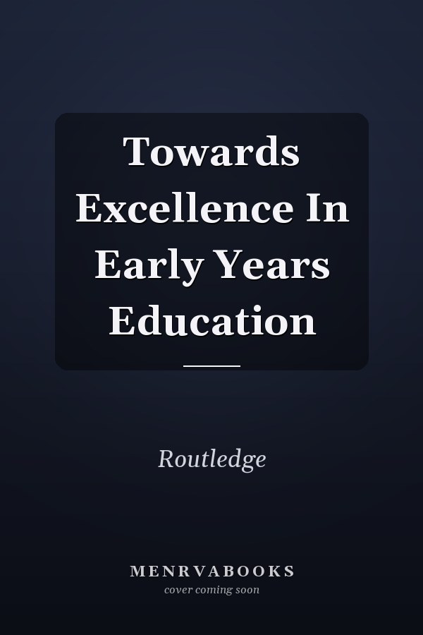 Towards Excellence In Early Years Education
