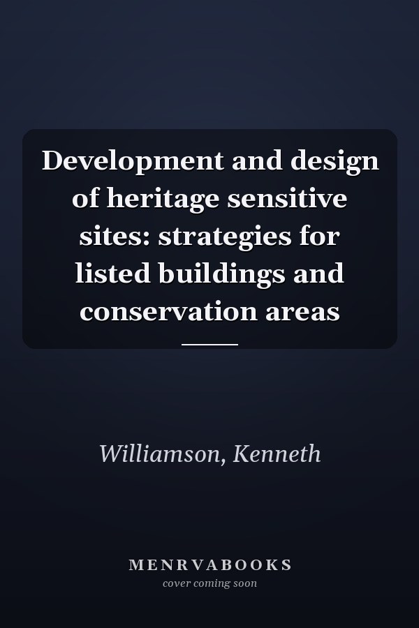 Development and design of heritage sensitive sites: strategies for listed buildings and conservation areas