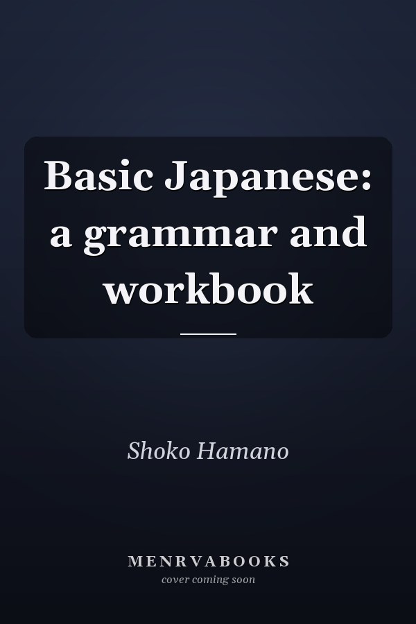 Basic Japanese: A Grammar and Workbook