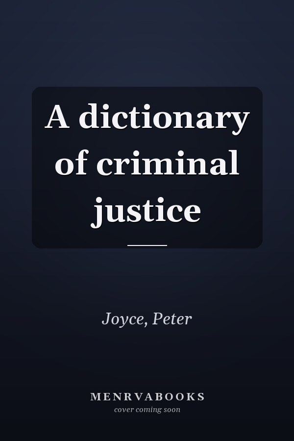 A dictionary of criminal justice