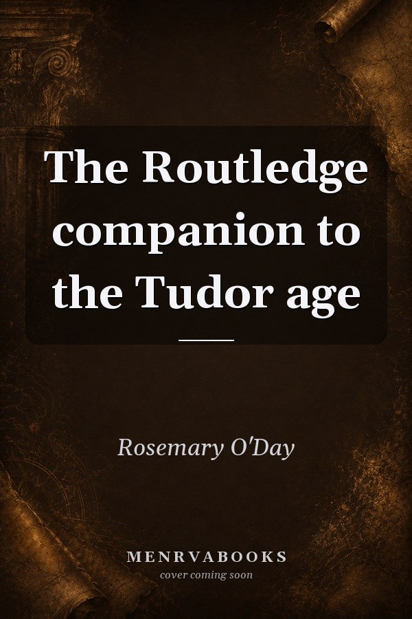 The Routledge companion to the Tudor age