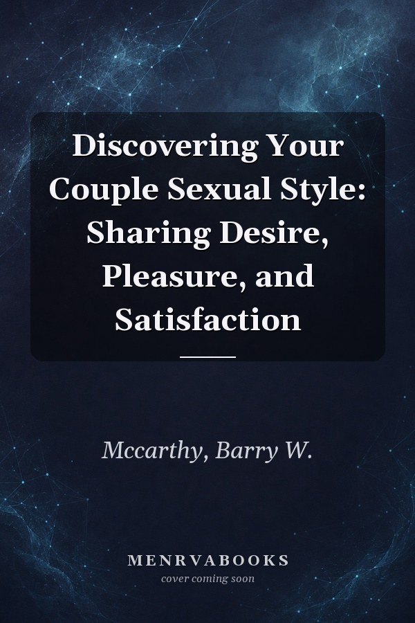 Discovering Your Couple Sexual Style: Sharing Desire, Pleasure, and Satisfaction