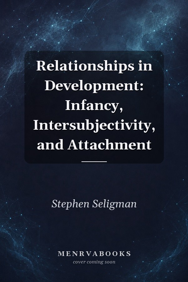 Relationships in Development: Infancy, Intersubjectivity, and Attachment