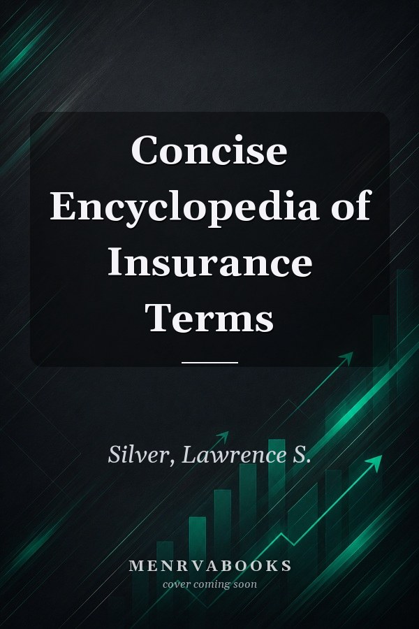 Concise Encyclopedia of Insurance Terms
