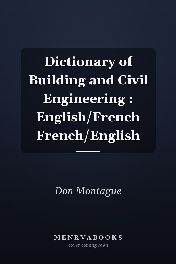 Dictionary of Building and Civil Engineering: English/French French/English