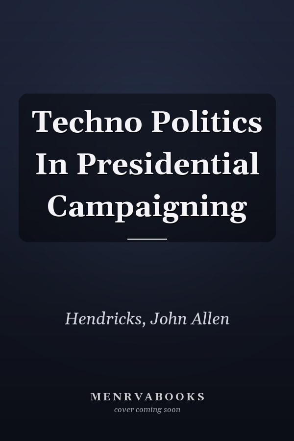 Techno Politics In Presidential Campaigning