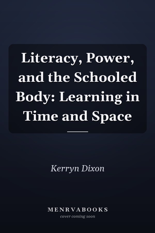 Literacy, Power, and the Schooled Body: Learning in Time and Space