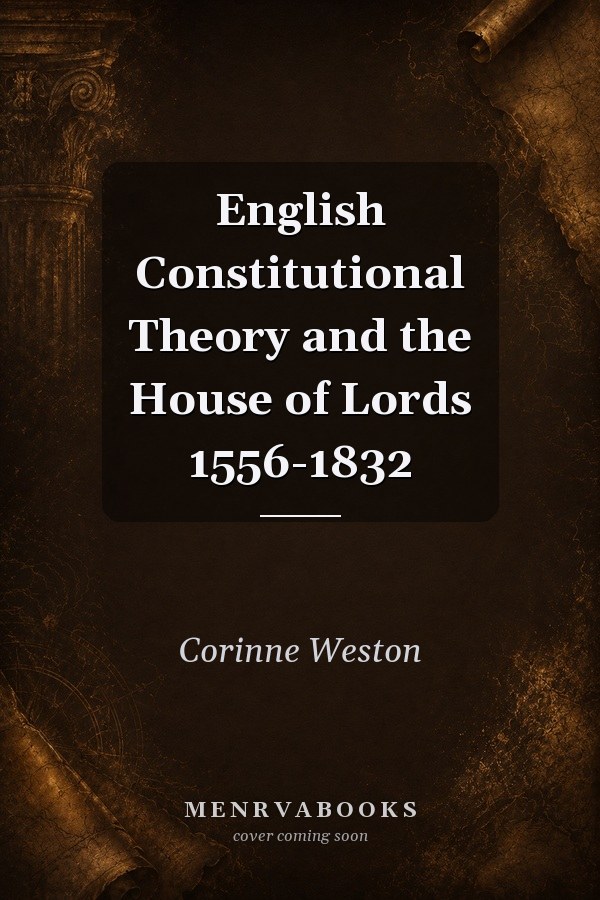 English Constitutional Theory and the House of Lords 1556-1832
