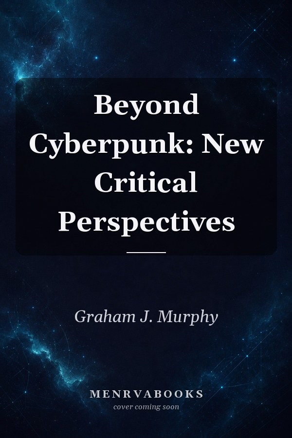 Beyond Cyberpunk: New Critical Perspectives