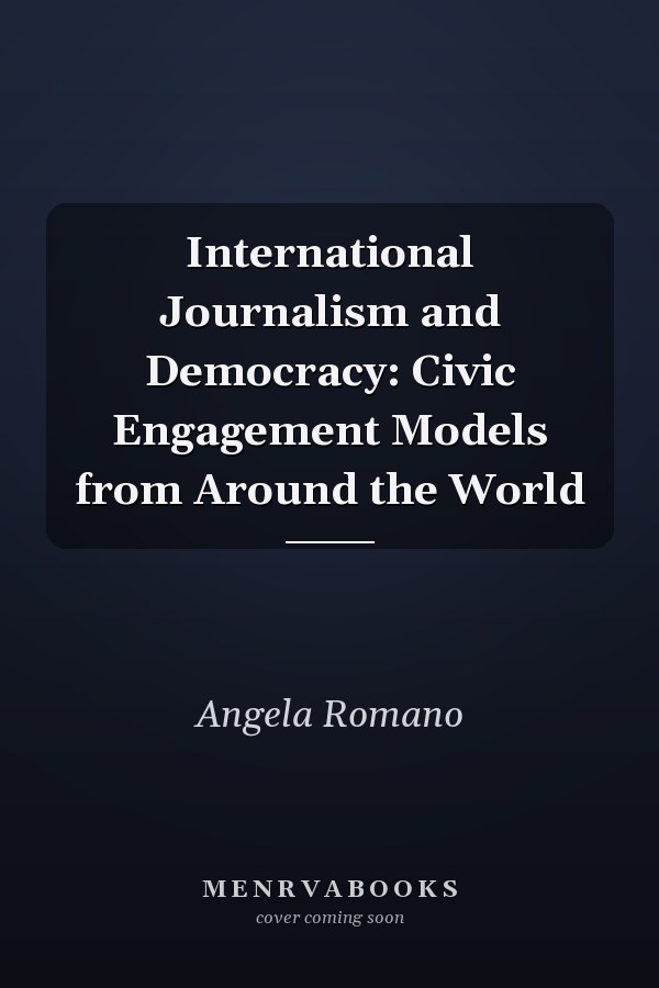 International Journalism and Democracy: Civic Engagement Models from Around the World