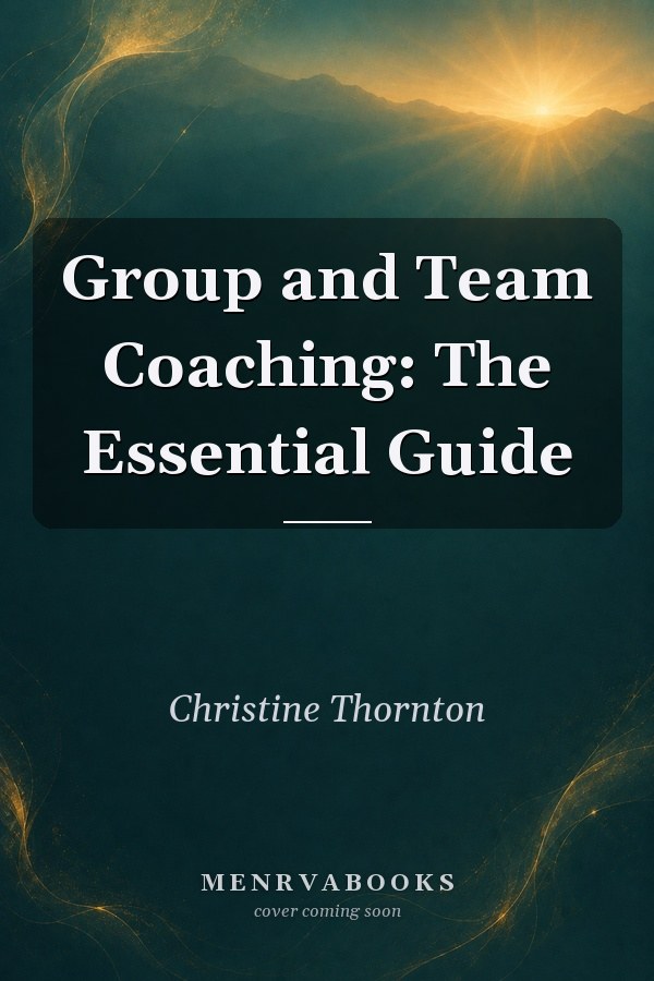 Group and Team Coaching: The Essential Guide