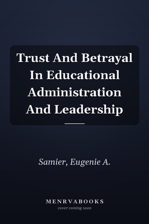 Trust and Betrayal in Educational Administration and Leadership