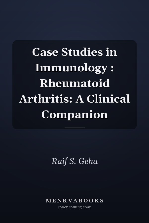 Case Studies in Immunology: Rheumatoid Arthritis: A Clinical Companion