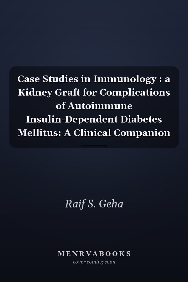 Case Studies in Immunology: A Kidney Graft for Complications of Autoimmune Insulin-Dependent Diabetes Mellitus: A Clinical Companion