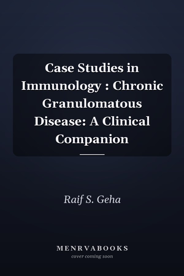 Case Studies in Immunology: Chronic Granulomatous Disease: A Clinical Companion