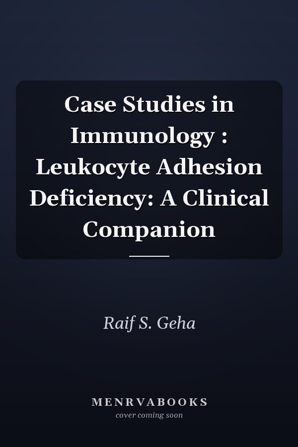 Case Studies in Immunology: Leukocyte Adhesion Deficiency: A Clinical Companion