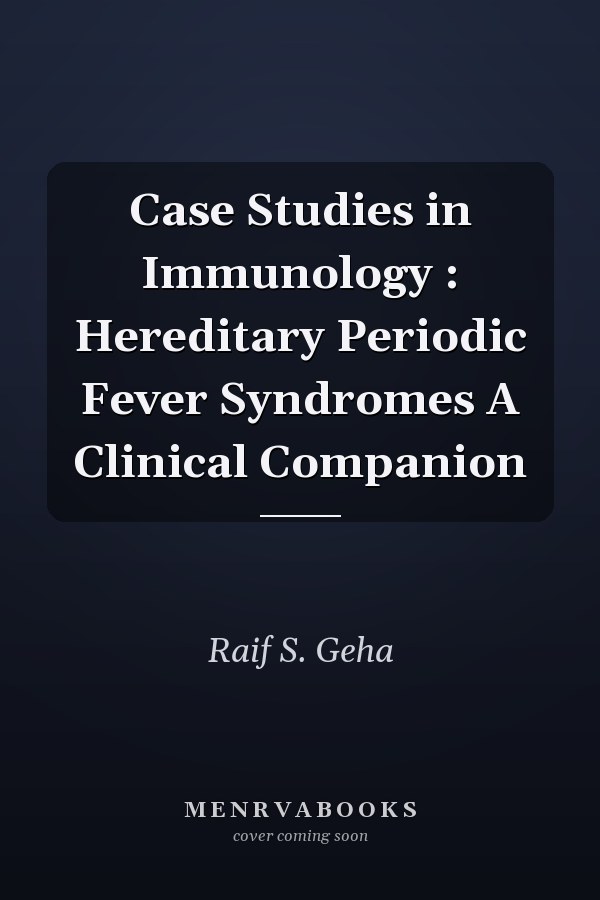 Case Studies in Immunology: Hereditary Periodic Fever Syndromes A Clinical Companion