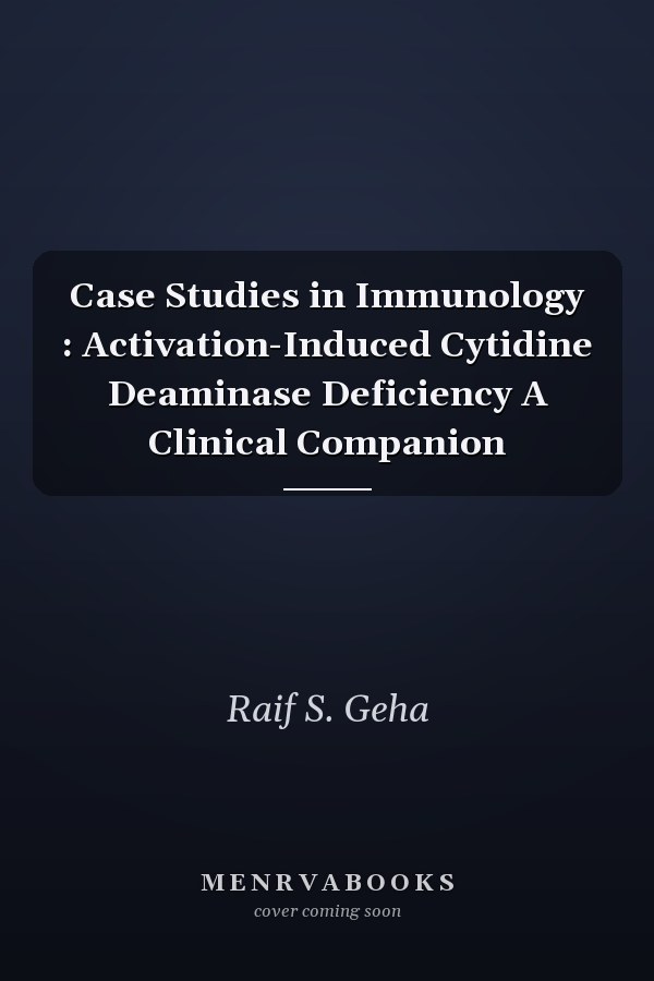 Case Studies in Immunology: Activation-Induced Cytidine Deaminase Deficiency A Clinical Companion