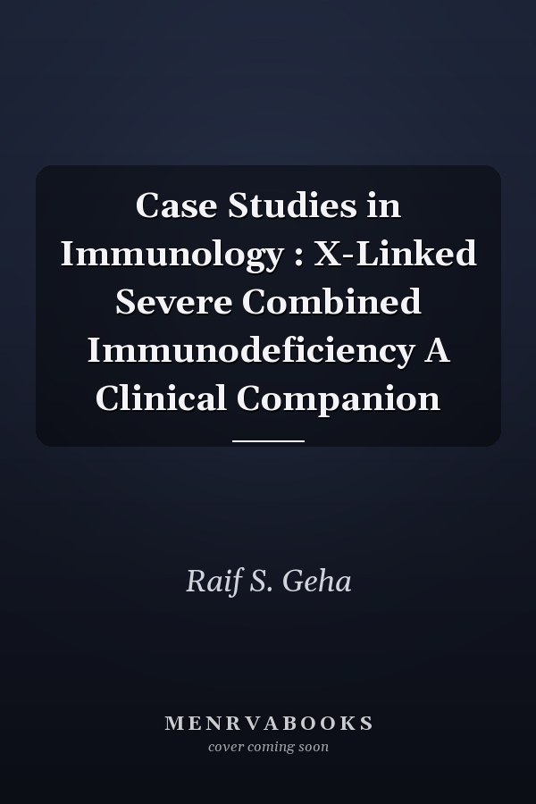 Case Studies in Immunology: X-Linked Severe Combined Immunodeficiency A Clinical Companion
