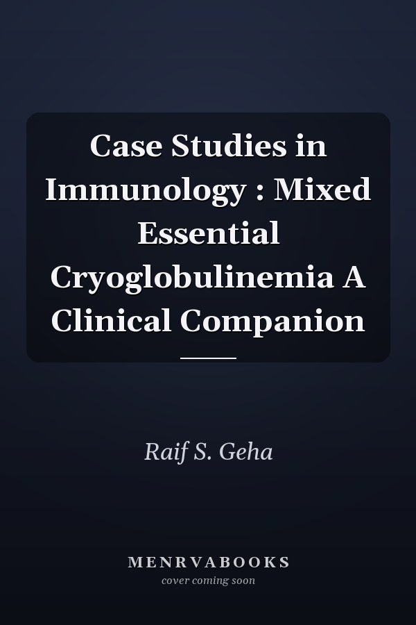 Case Studies in Immunology: Mixed Essential Cryoglobulinemia A Clinical Companion