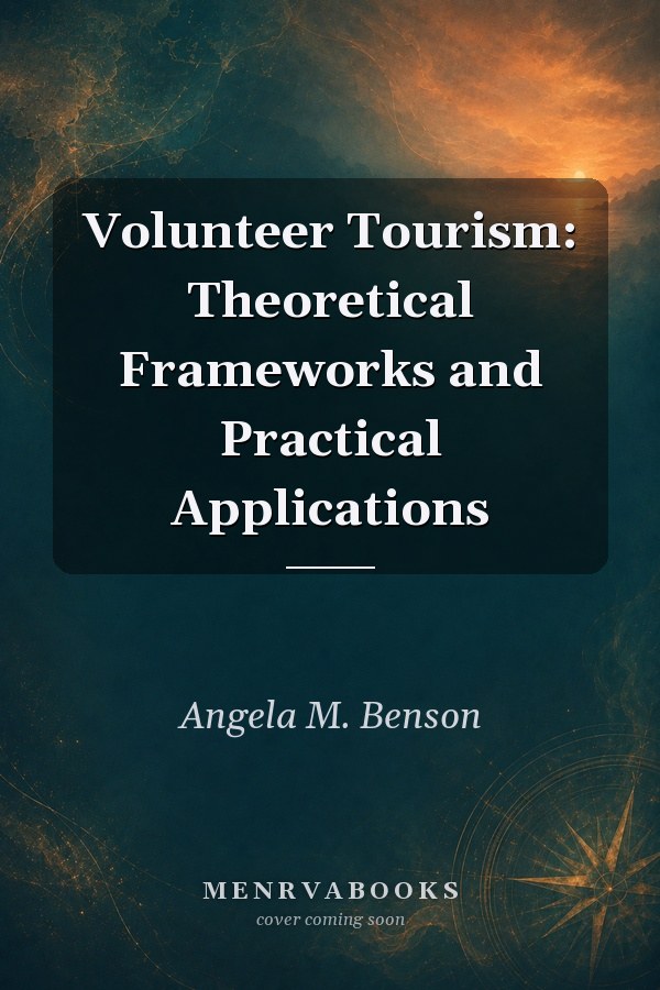 Volunteer Tourism: Theoretical Frameworks and Practical Applications