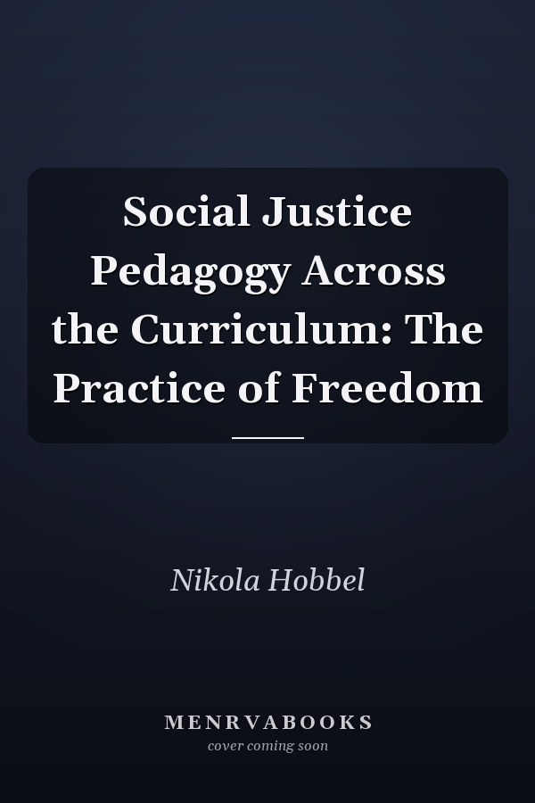 Social Justice Pedagogy Across the Curriculum: The Practice of Freedom