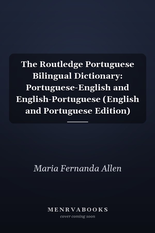 The Routledge Portuguese Bilingual Dictionary: Portuguese-English and English-Portuguese