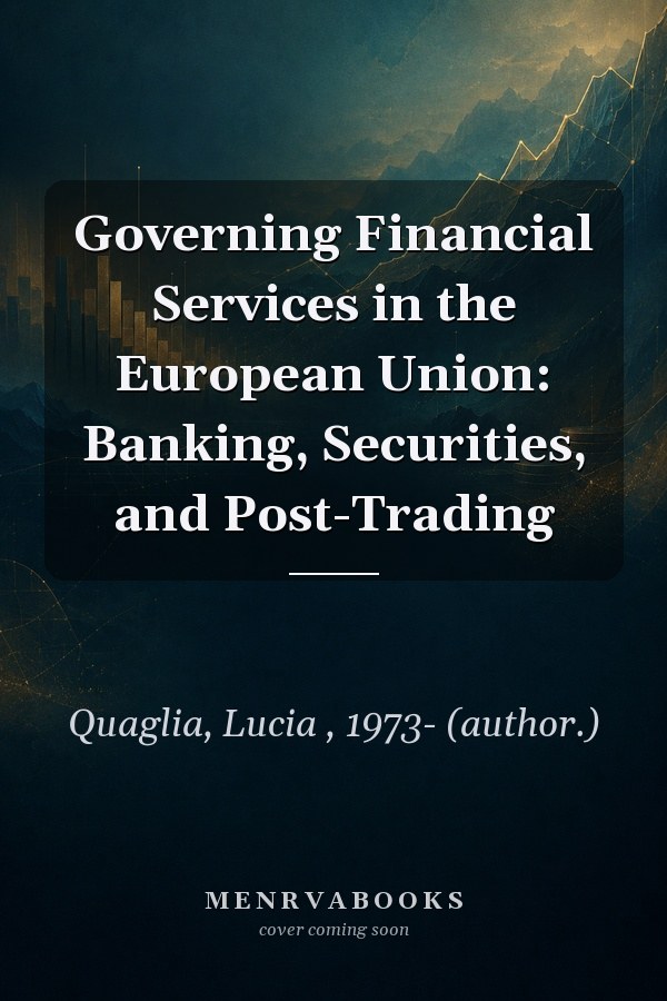 Governing Financial Services in the European Union: Banking, Securities, and Post-Trading