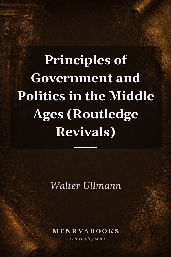 Principles of Government and Politics in the Middle Ages (Routledge Revivals)