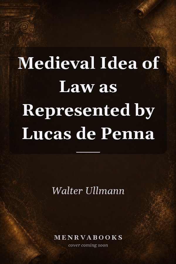 Medieval Idea of Law as Represented by Lucas de Penna