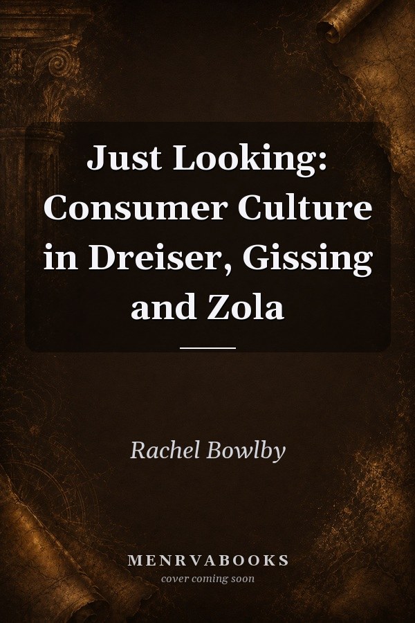 Just Looking: Consumer Culture in Dreiser, Gissing and Zola