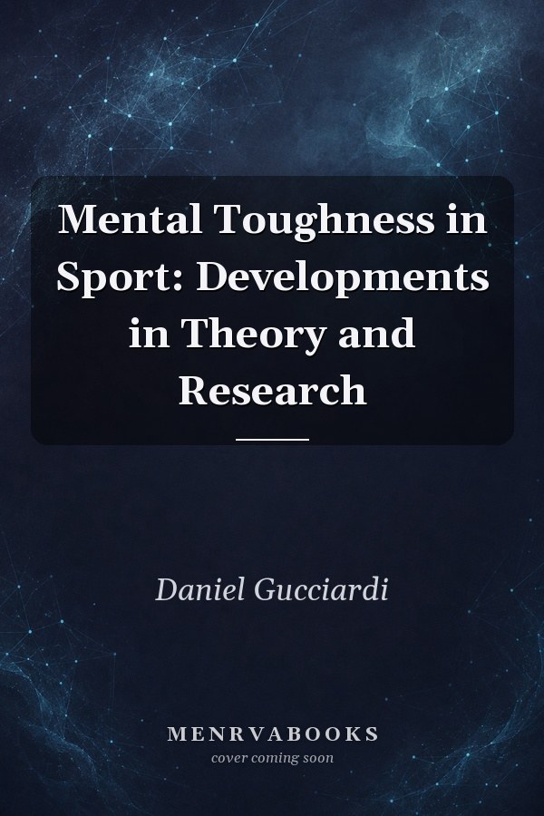 Mental Toughness in Sport: Developments in Theory and Research