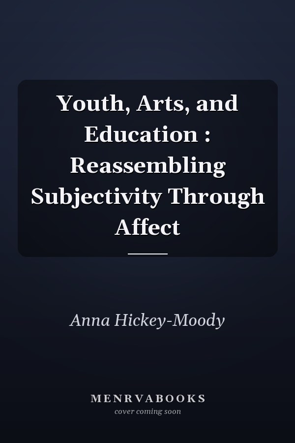 Youth, Arts, and Education: Reassembling Subjectivity Through Affect